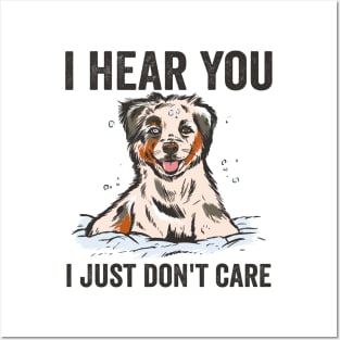 I Hear I Just Dont Care Funny Australian Shepherd Posters and Art
